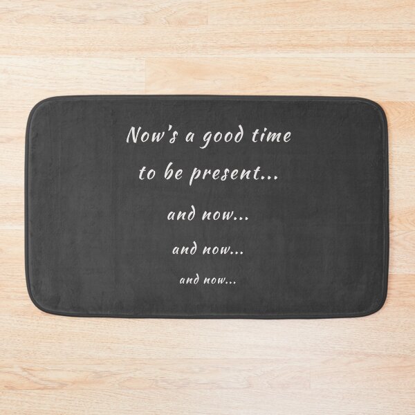 Item preview, Now’s a good time to be present designed and sold by TwistedEarth.