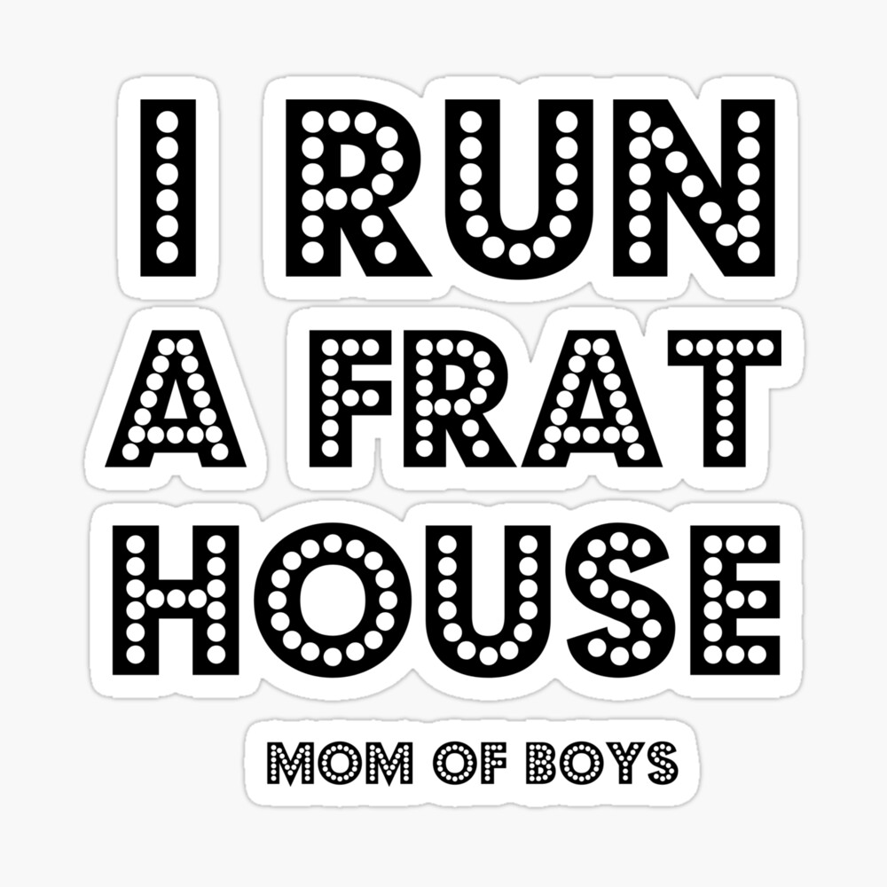 I Run a Frat House Mom of Boys