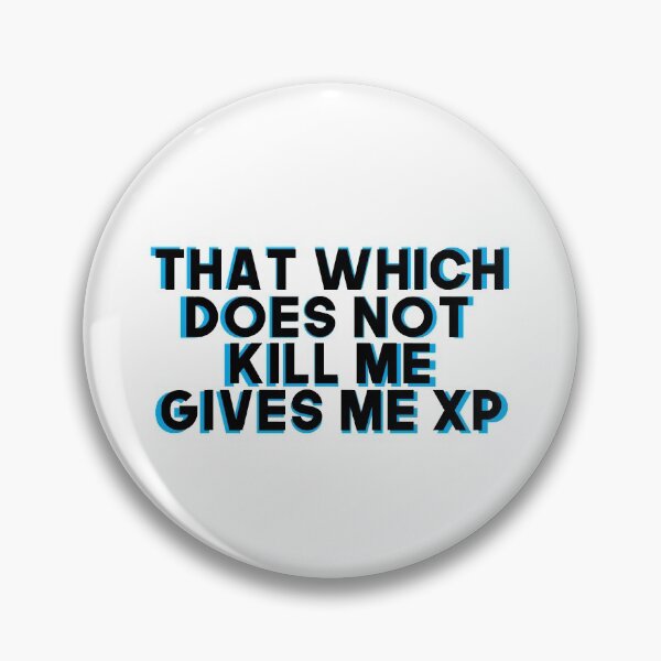 Item preview, That Which Does Not Kill Me Gives Me XP designed and sold by Nochisan.