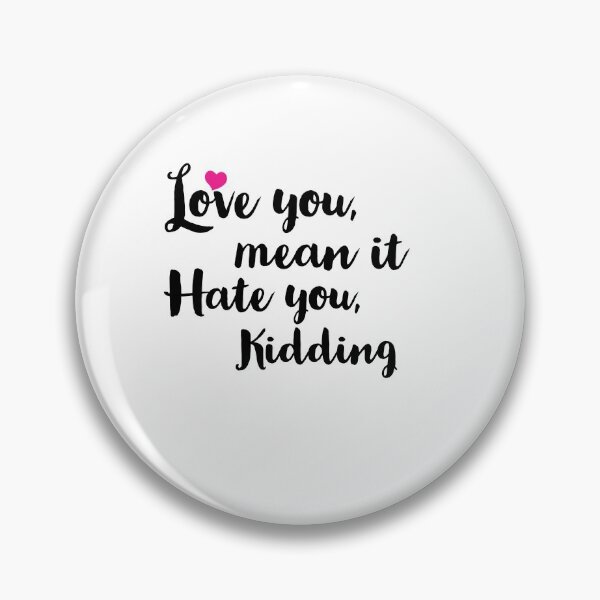 Item preview, Love you mean it hate you kidding designed and sold by Preety Padhiyar.