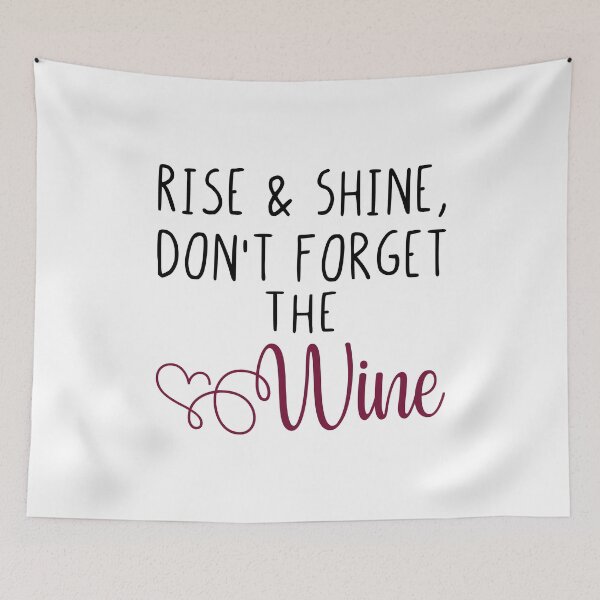 Item preview, Rise & Shine, Don't Forget The Wine Funny Drinking Lover Quotes designed and sold by Scratches Tees.