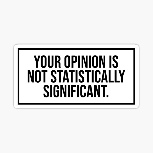 your-opinion-is-not-statistically-significant-sticker-for-sale-by