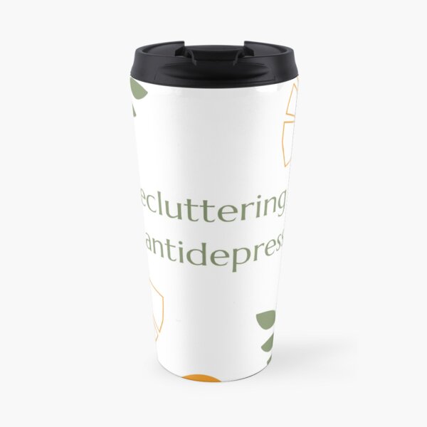 Decluttering is my antidepressant Travel Mug