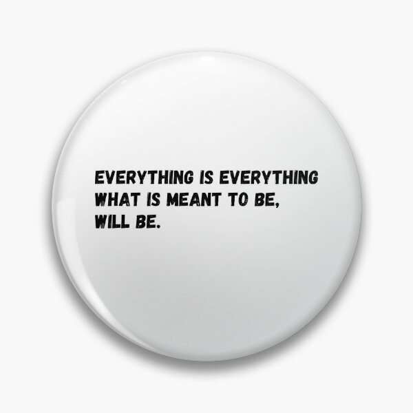 Item preview, Everything is everything what is meant to be, will be.  designed and sold by simplysharon.