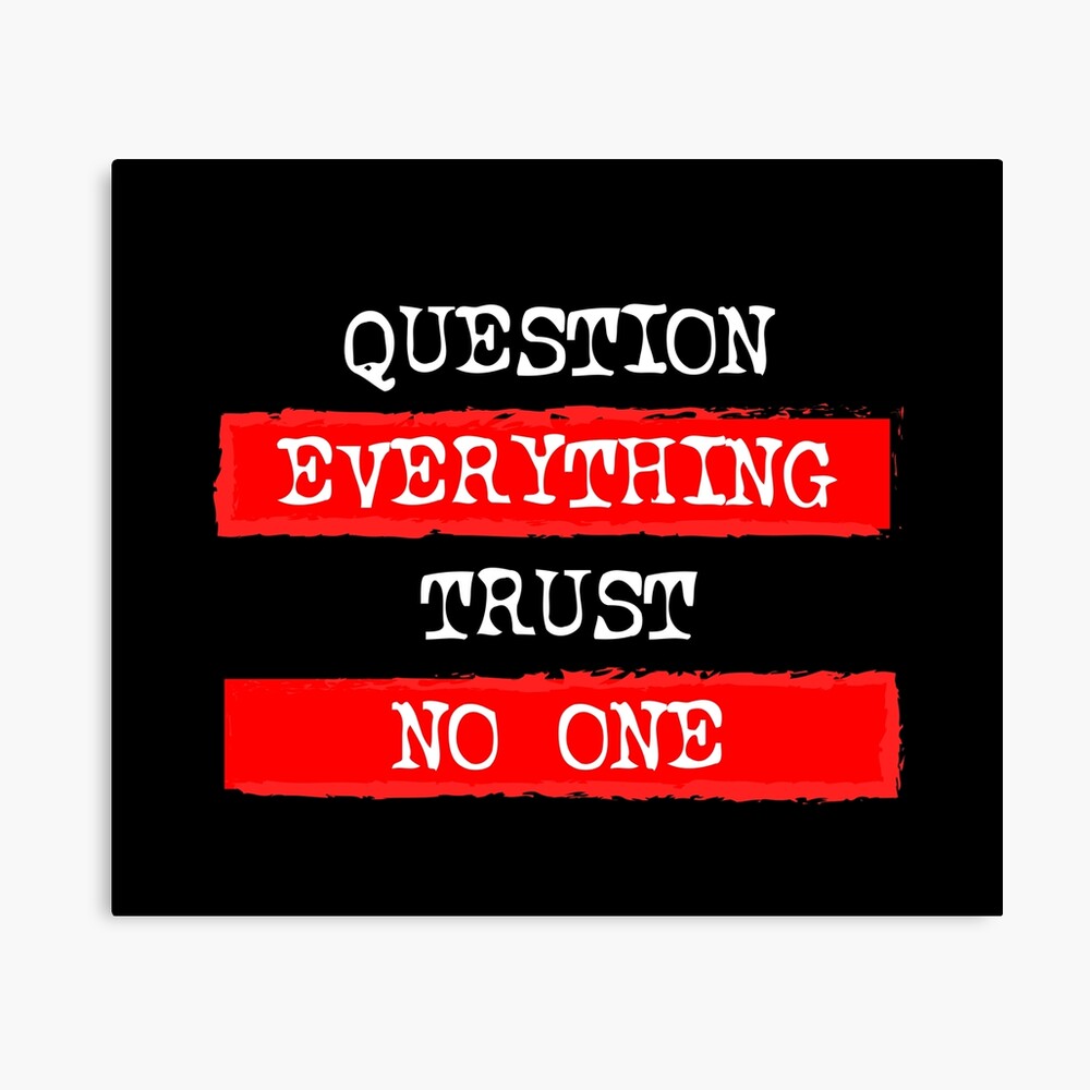 QUESTION EVERYTHING 