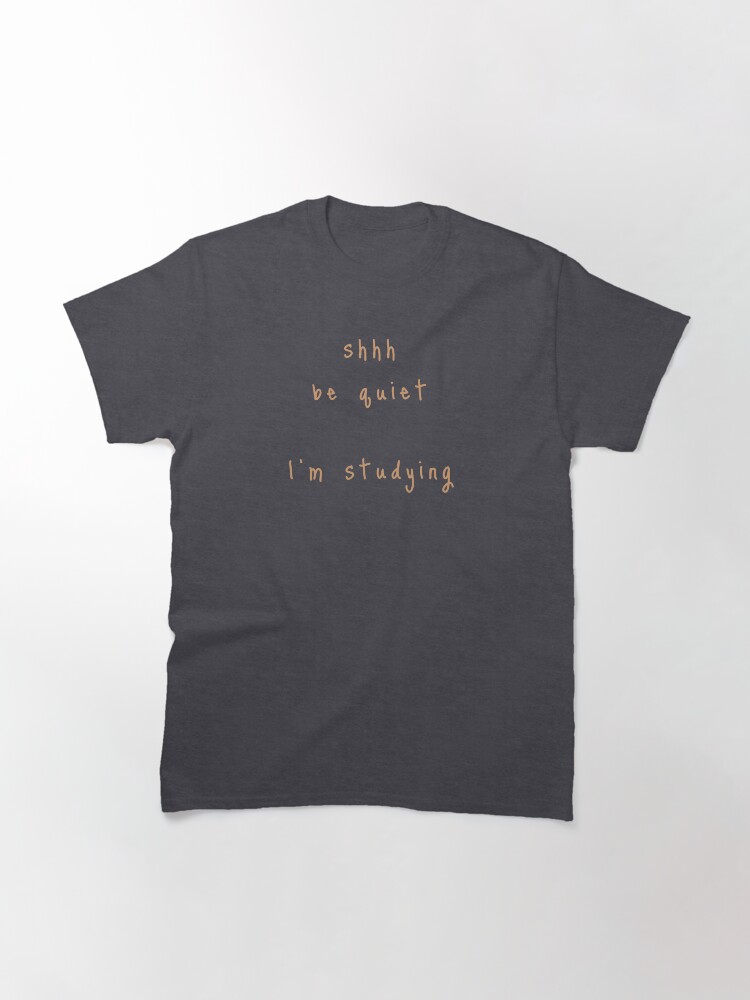 Alternate view of shhh be quiet I'm studying v1 - ORANGE font Classic T-Shirt