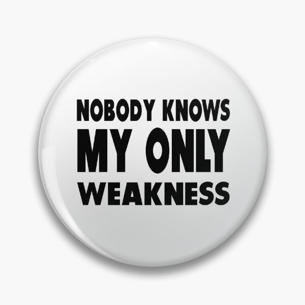 Item preview, Nobody Knows My Only Weakness designed and sold by Nurul Hoda.