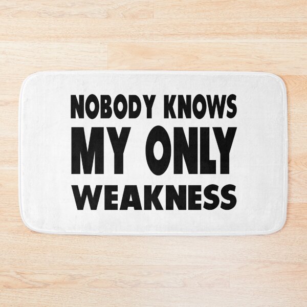 Item preview, Nobody Knows My Only Weakness designed and sold by Nurul Hoda.