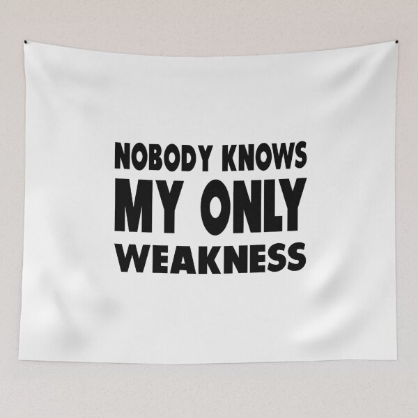 Item preview, Nobody Knows My Only Weakness designed and sold by Nurul Hoda.
