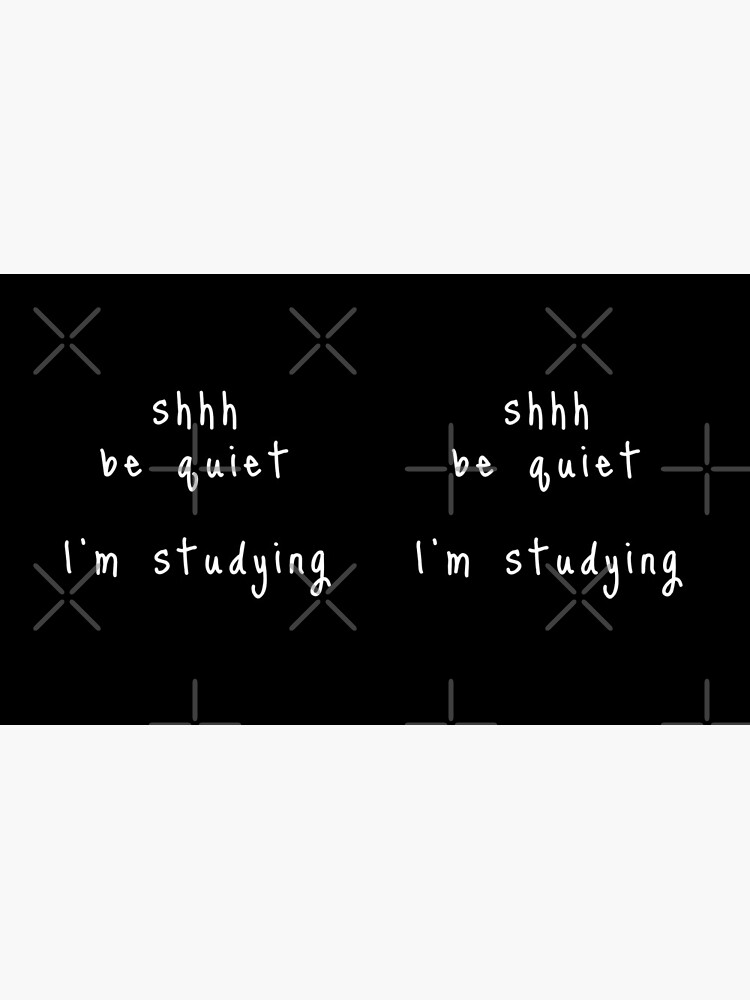 shhh be quiet I'm studying v1 - WHITE font by ahmadwehbeMerch