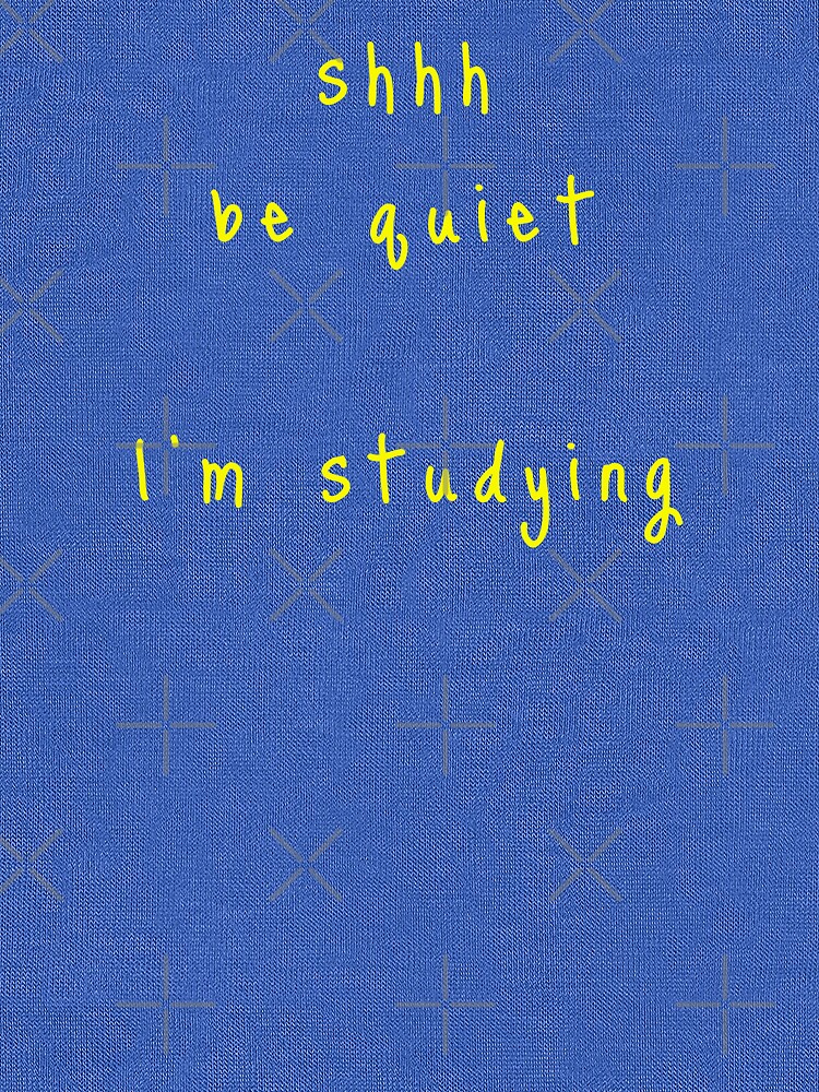shhh be quiet I'm studying v1 - YELLOW font by ahmadwehbeMerch