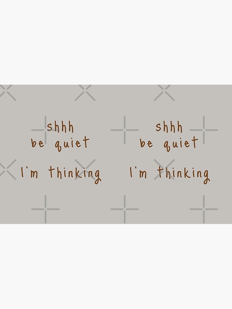 shhh be quiet I'm thinking v1 - BROWN font by ahmadwehbeMerch