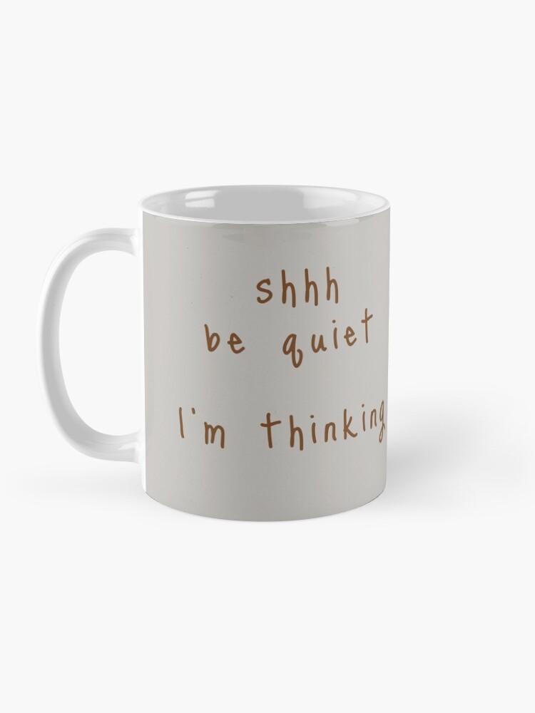 Alternate view of shhh be quiet I'm thinking v1 - BROWN font Coffee Mug