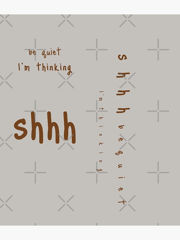 shhh be quiet I'm thinking v1 - BROWN font by ahmadwehbeMerch