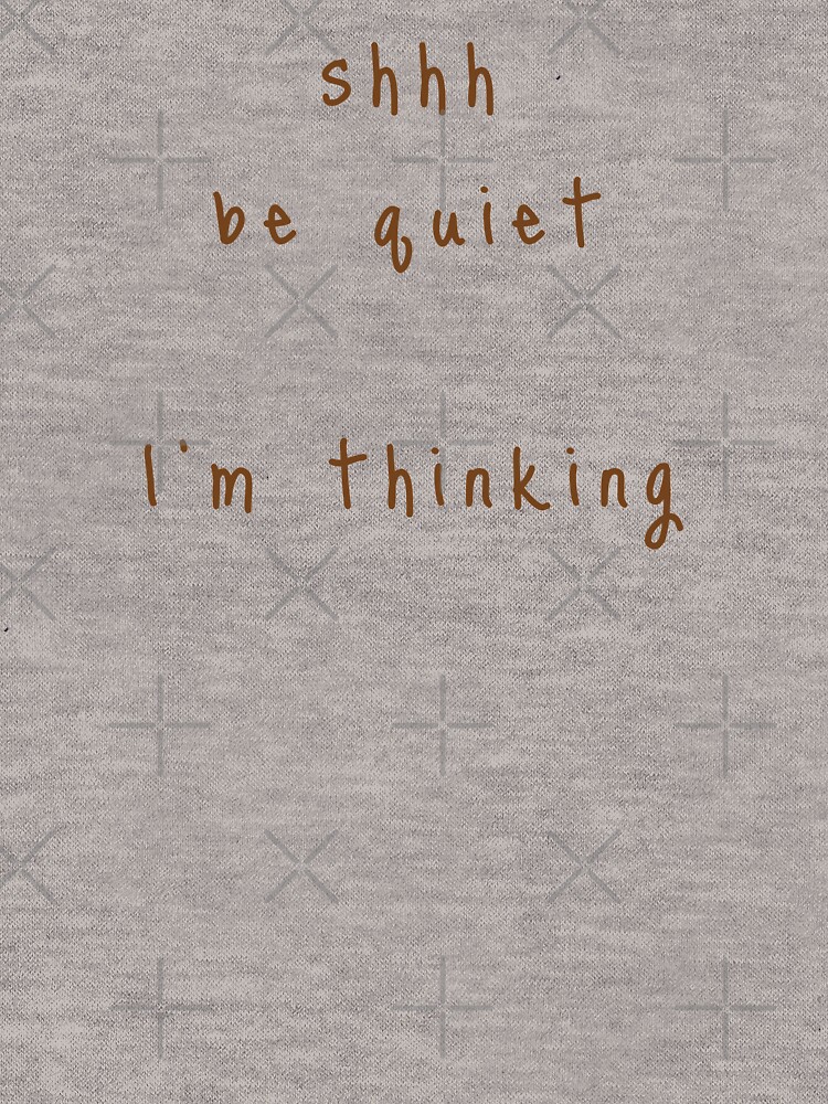 shhh be quiet I'm thinking v1 - BROWN font by ahmadwehbeMerch