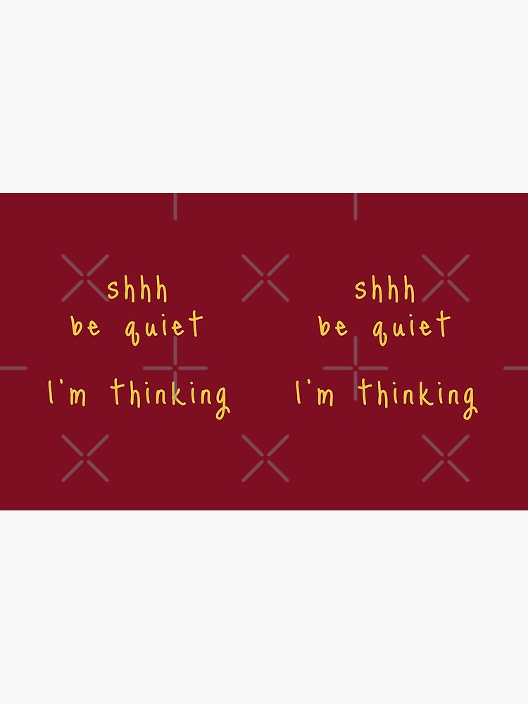 shhh be quiet I'm thinking v1 - GOLD font by ahmadwehbeMerch
