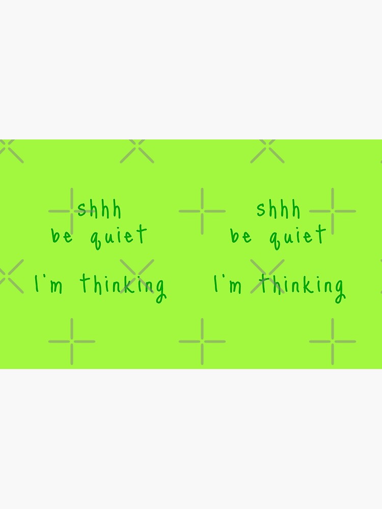 shhh be quiet I'm thinking v1 - GREEN font by ahmadwehbeMerch