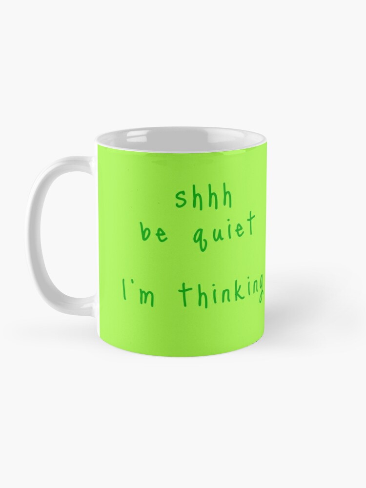 Alternate view of shhh be quiet I'm thinking v1 - GREEN font Coffee Mug