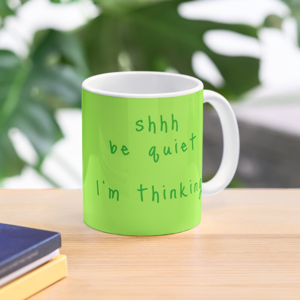 shhh be quiet I'm thinking v1 - GREEN font Coffee Mug