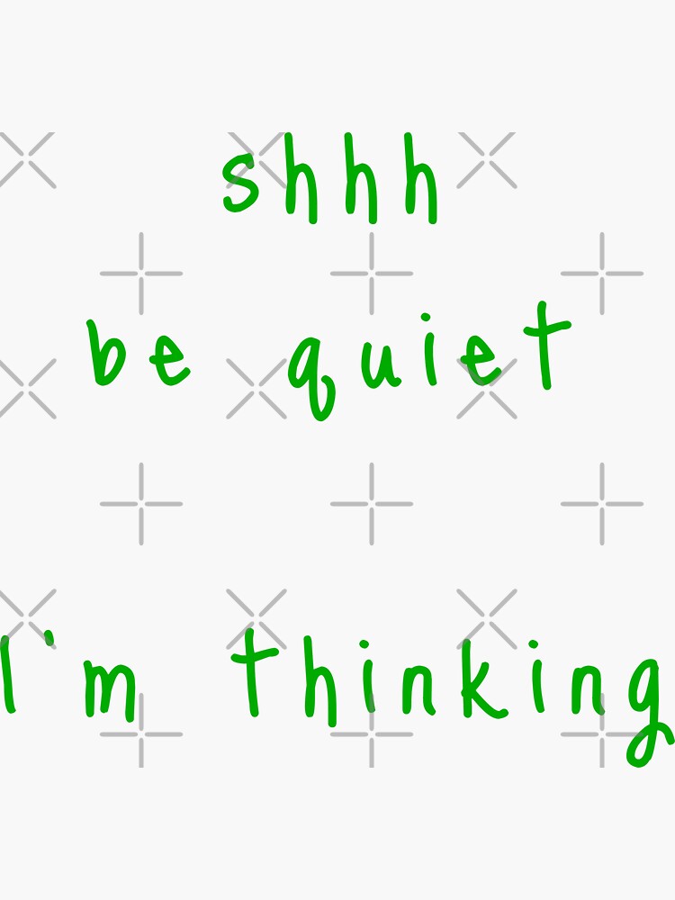 shhh be quiet I'm thinking v1 - GREEN font by ahmadwehbeMerch