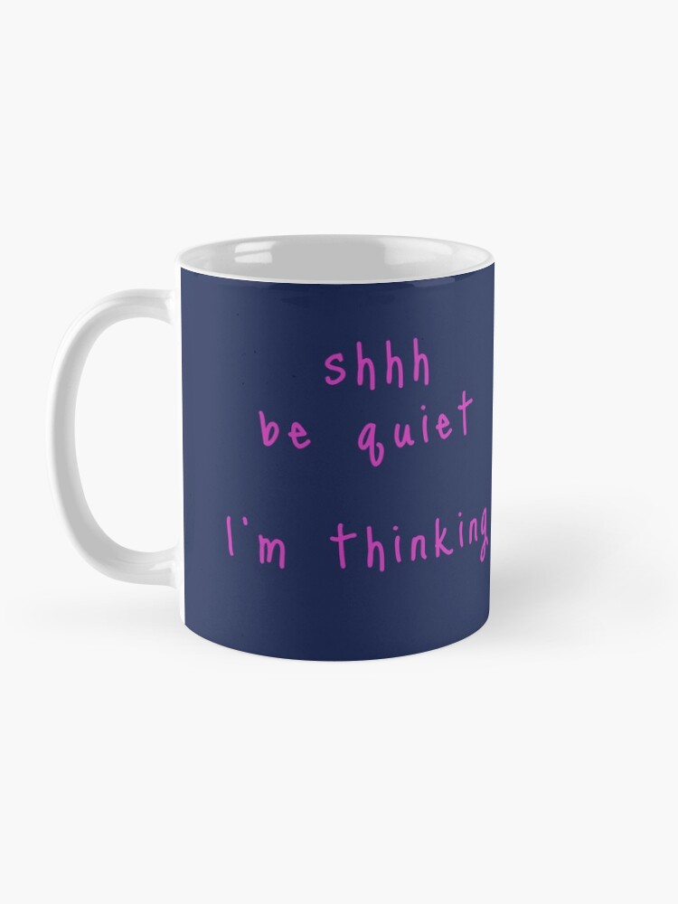 Alternate view of shhh be quiet I'm thinking v1 - HOT PINK font Coffee Mug