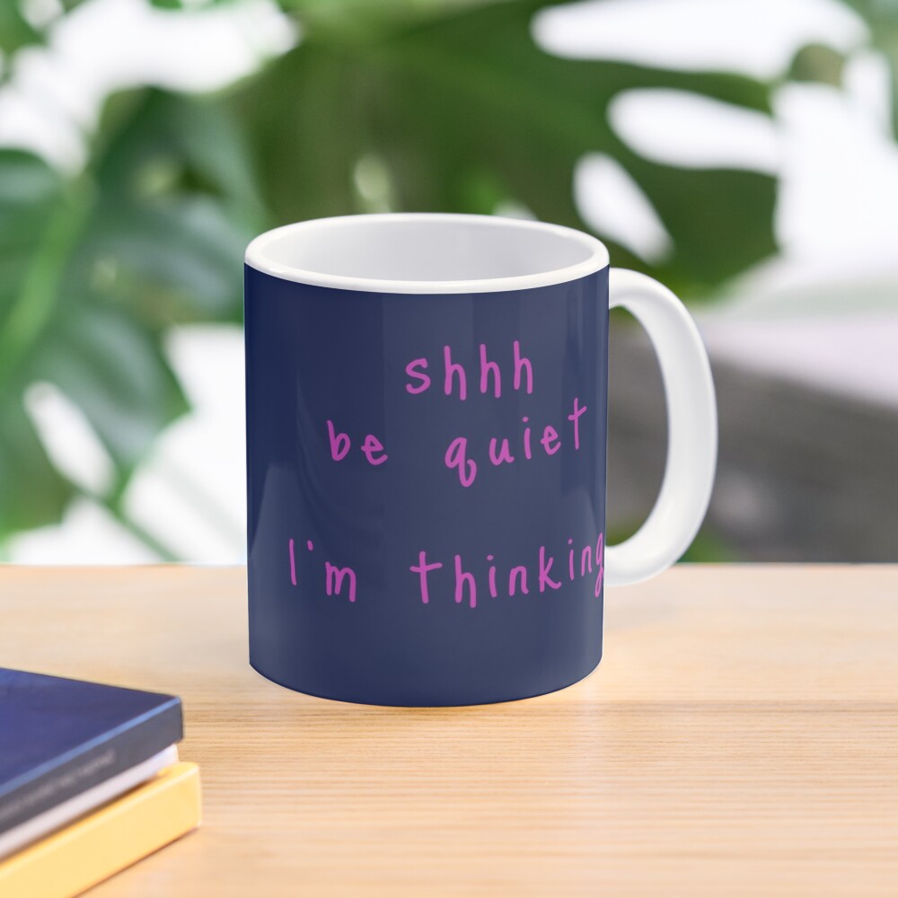shhh be quiet I'm thinking v1 - HOT PINK font Coffee Mug
