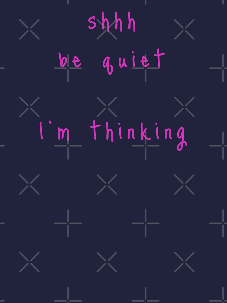 shhh be quiet I'm thinking v1 - HOT PINK font by ahmadwehbeMerch