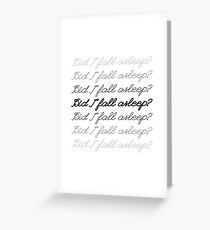 Did I Fall Asleep? Greeting Card