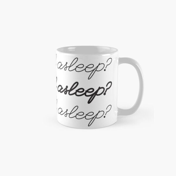 Did I Fall Asleep? Classic Mug