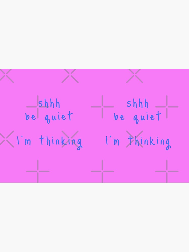shhh be quiet I'm thinking v1 - LIGHT BLUE font by ahmadwehbeMerch