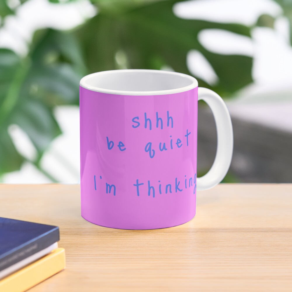 shhh be quiet I'm thinking v1 - LIGHT BLUE font Coffee Mug