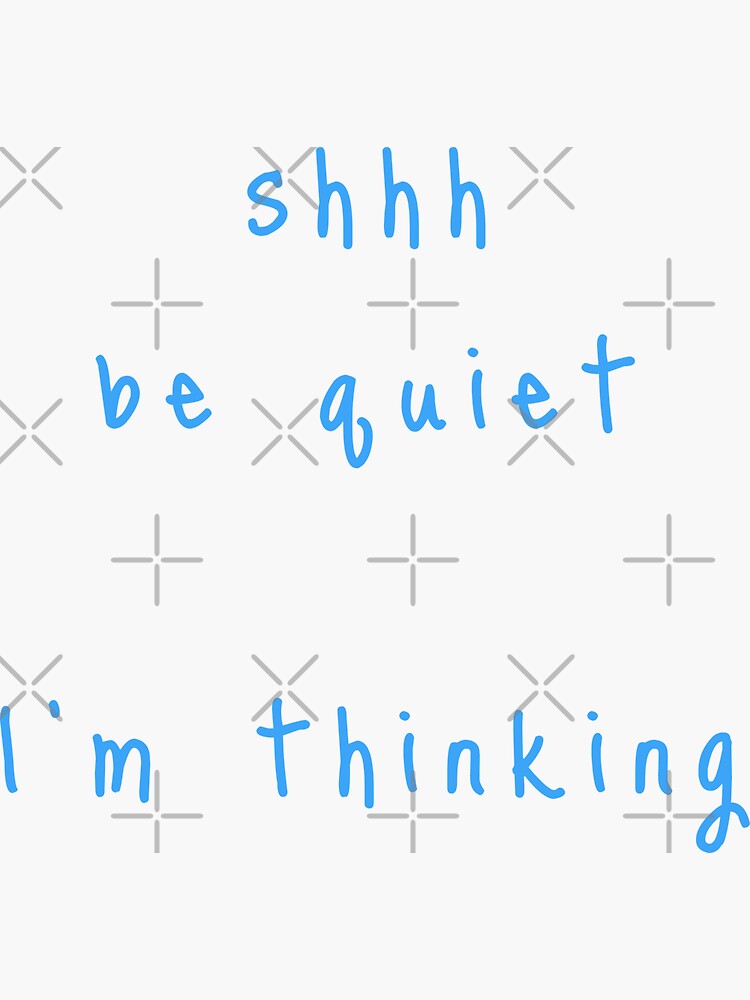 shhh be quiet I'm thinking v1 - LIGHT BLUE font by ahmadwehbeMerch