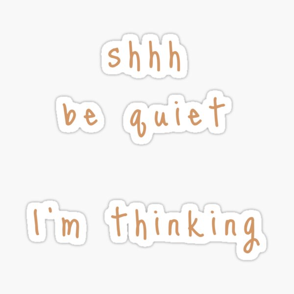 shhh be quiet I'm thinking v1 - ORANGE font Sticker