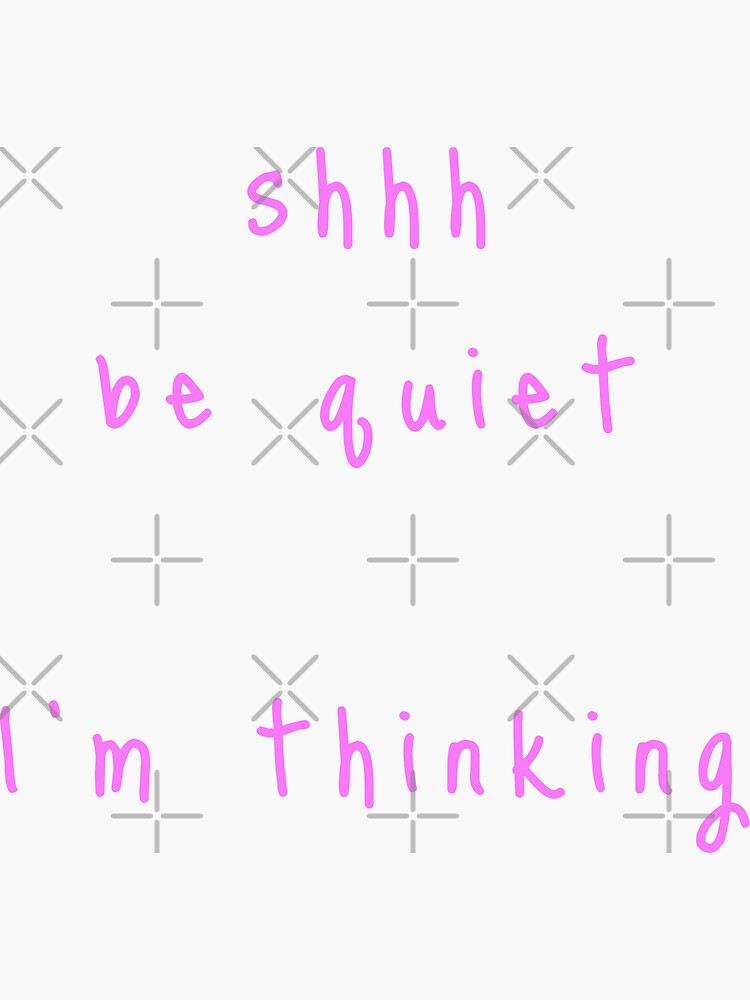 shhh be quiet I'm thinking v1 - PINK font by ahmadwehbeMerch