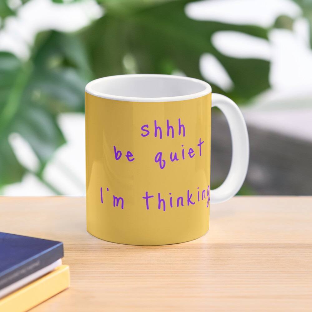shhh be quiet I'm thinking v1 - PURPLE font Mug