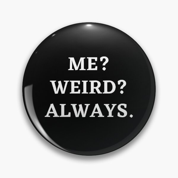 Item preview, Me? Weird? Always. designed and sold by ana1moreira.