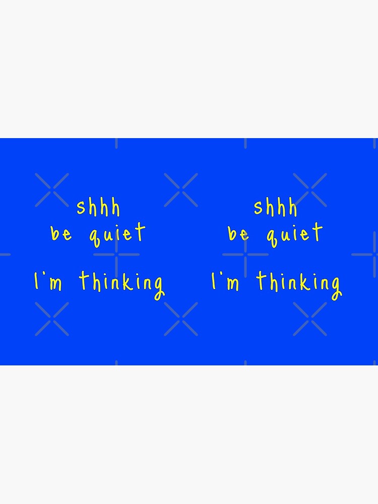 shhh be quiet I'm thinking v1 - YELLOW font by ahmadwehbeMerch