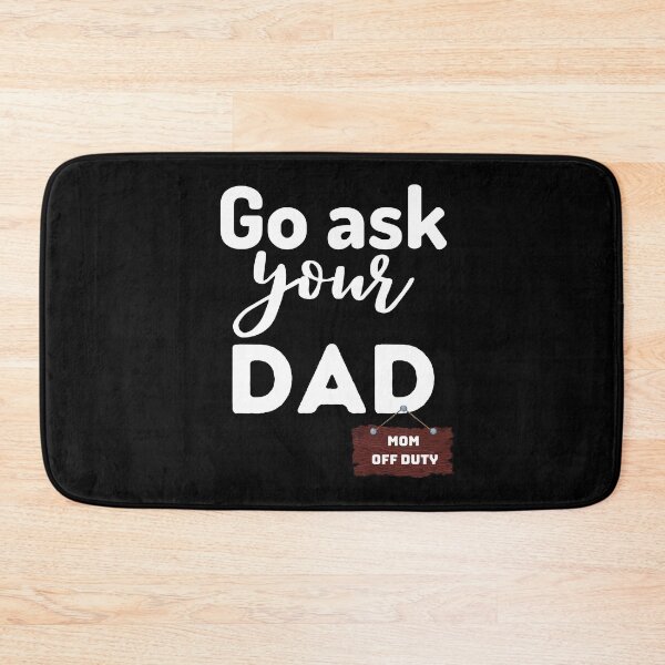Item preview, Go ask your Dad. Mom off duty.  designed and sold by Comfy Creations.