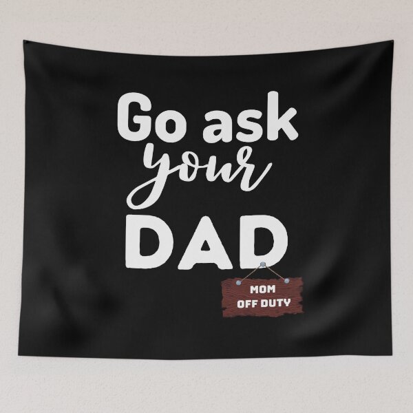 Item preview, Go ask your Dad. Mom off duty.  designed and sold by Comfy Creations.