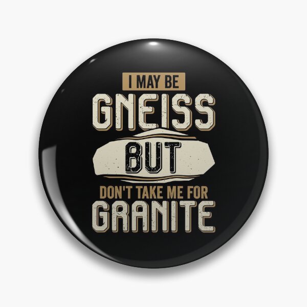 Item preview, I May Be Gneiss But Don't Take Me For Granite designed and sold by Marcid95.