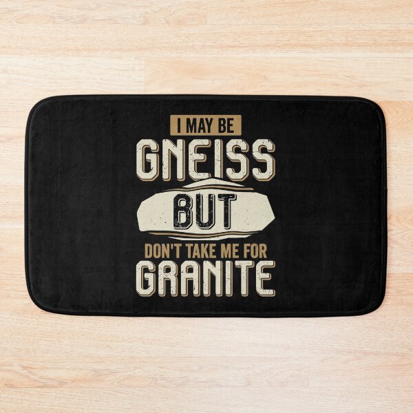 Item preview, I May Be Gneiss But Don't Take Me For Granite designed and sold by Marcid95.