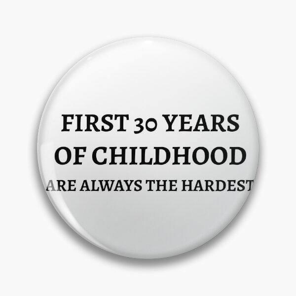 Item preview, FIRST 30 YEARS OF CHILDHOOD ARE HARDEST designed and sold by Teo13.