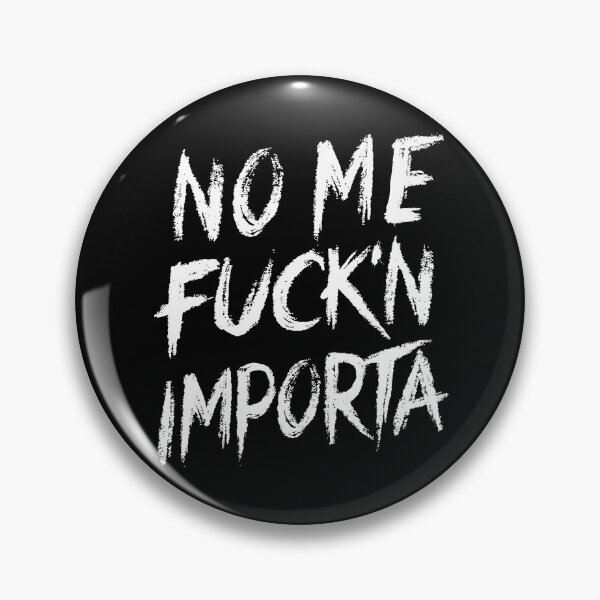 Item preview, NO ME FUCKN IMPORTA CHICANOS, LATINOS, HISPANIC BY SUBGIRL designed and sold by SUBGIRL.