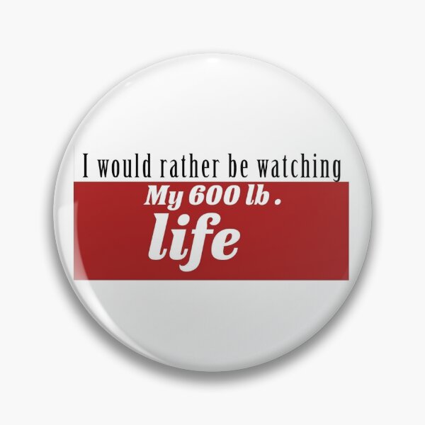 Item preview, I would rather be watching my 600 lb life designed and sold by ClumsyClouds.
