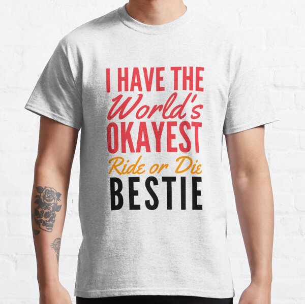 I have the World's Okayest Bestie Classic T-Shirt