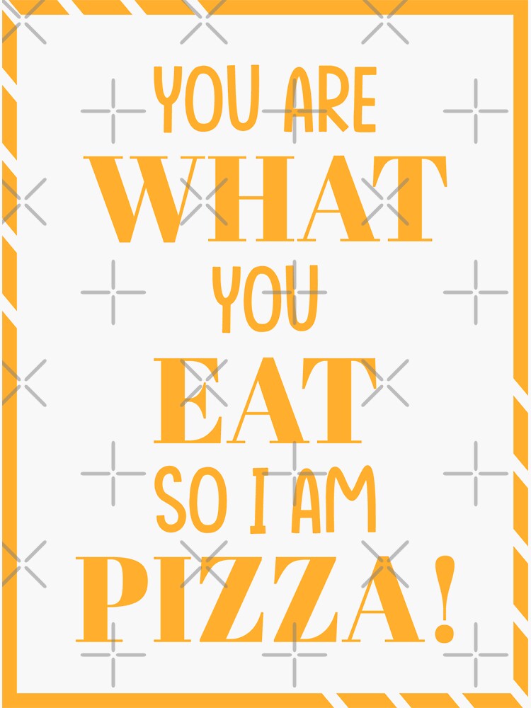 You Are What You Eat So I Am Pizza Sticker For Sale By Shaykhumer Redbubble 2060