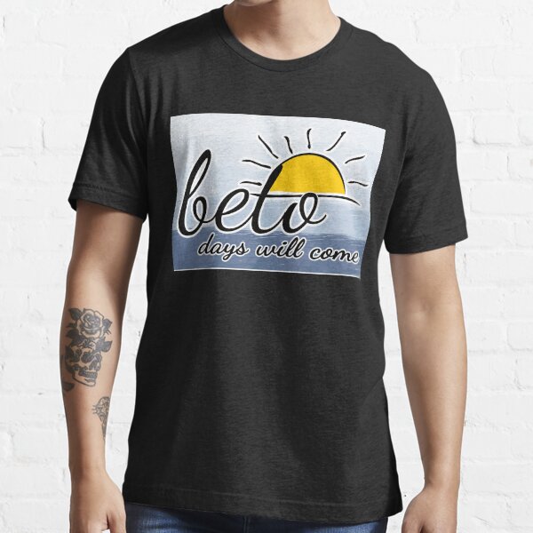 beto days are coming shirt