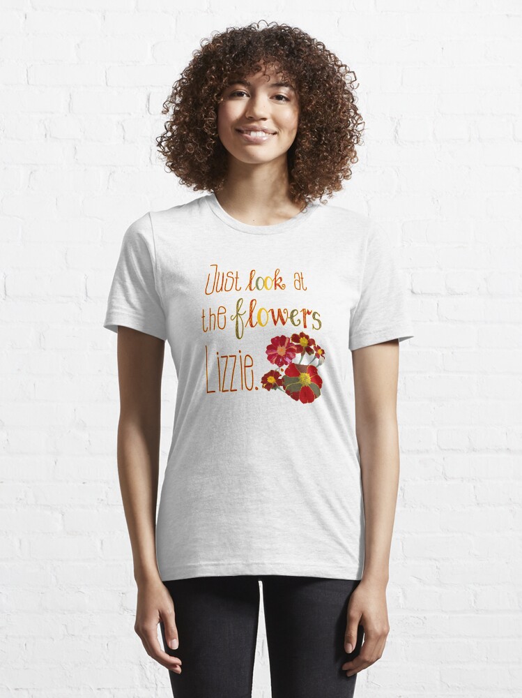 "Just Look at the Flowers Lizzie" Tshirt for Sale by PeppermintCreek