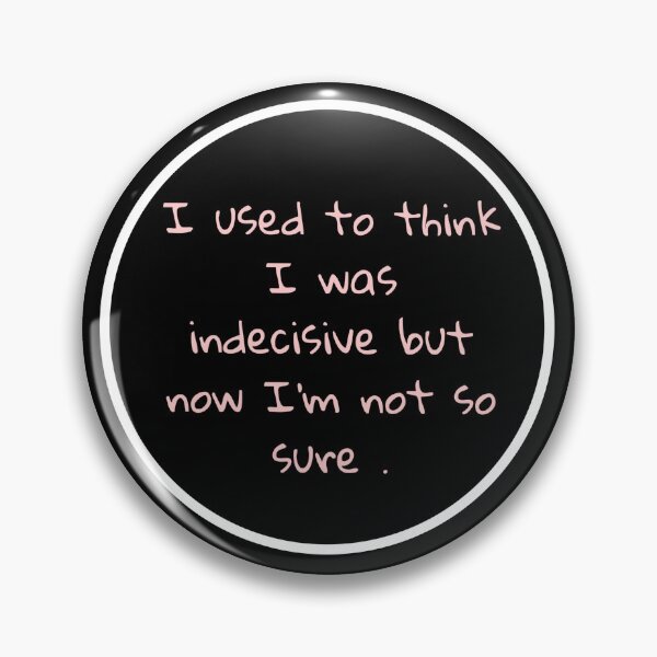Item preview, I used to be indecisive but now I’m not so sure  designed and sold by Kelsey Stroud.