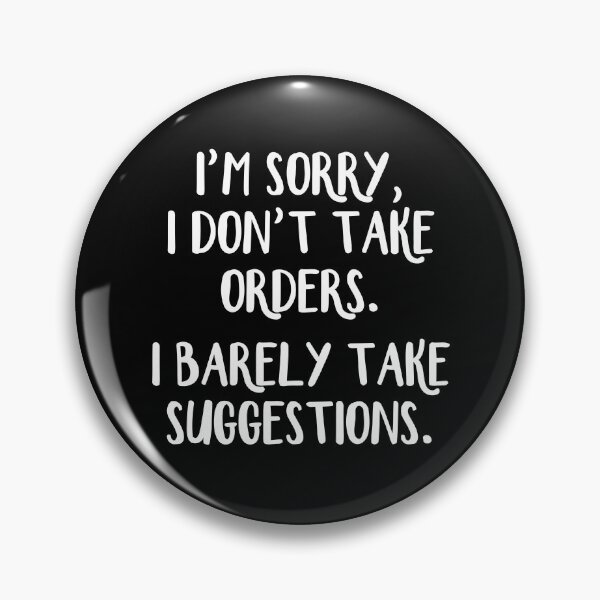 Item preview, I'm sorry I don't take orders I barely take suggestions designed and sold by allthetees.